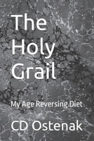 The Holy Grail: My Age Reversing Diet B0BG5FXPH4 Book Cover