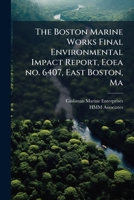 The Boston Marine Works Final Environmental Impact Report, Eoea no. 6407, East Boston, Ma B0FHBZSCRJ Book Cover
