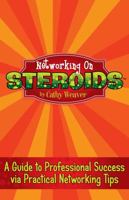 Networking On Steroids: A Guide to Professional Success via Practical Networking Tips 0578112809 Book Cover