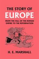 The Story of Europe from the Fall of the Roman Empire to the Reformation  (Yesterday's Classics) 1604595167 Book Cover