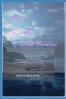 Mark and the Pink Cadillac: And the Dead Body B0CRKDV13R Book Cover