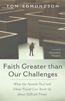 Faith Greater than Our Challenges: What the Apostle Paul and Viktor Frankl Can Teach Us about Difficult Times 1666730386 Book Cover
