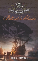 Thirteen Brother Pirates: Patriot's Choice B0FF24NCX7 Book Cover