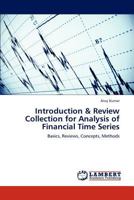Introduction & Review Collection for Analysis of Financial Time Series: Basics, Reviews, Concepts, Methods 3659189782 Book Cover