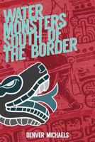 Water Monsters South of the Border 1537096532 Book Cover