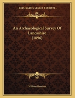 An Archaeological Survey Of Lancashire 124799760X Book Cover