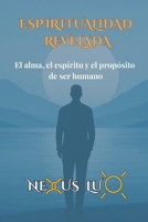 Espiritualidad Revelada: El alma, el espíritu y el propósito de ser humano (Spanish Edition) B0F5GCX9CT Book Cover