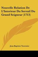 Nouvelle Relation De L'Interieur Du Serrail Du Grand Seigneur (1713) 1120013488 Book Cover