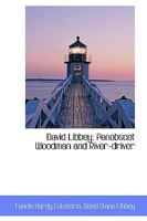 David Libbey: Penobscot Woodman and River-driver 1016025637 Book Cover