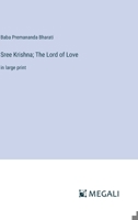 Sree Krishna; The Lord of Love: in large print 338730255X Book Cover