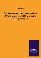Der Werdegang Des Preussischen Offizierkorps Bis 1806 Und Seine Reorganisation 3846020435 Book Cover