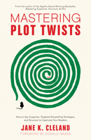 Mastering Plot Twists: How to Use Suspense, Targeted Storytelling Strategies, and Structure to Captivate Your Readers 144035233X Book Cover