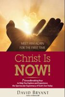 Christ Is NOW!: 7 Groundbreaking Keys to Help You Explore and Experience the Spectacular Supremacy of God's Son Today 0975503839 Book Cover