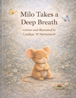 Milo Takes a Deep Breath: Helping Kids Find Calm, Courage, and Kindness (Milo’s Mindful Moments) B0GNRSS2FF Book Cover