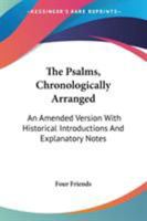 The Psalms, Chronologically Arranged: An Amended Version With Historical Introductions And Explanatory Notes 1163634980 Book Cover