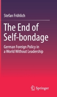 The End of Self-bondage: German Foreign Policy in a World Without Leadership 3658327634 Book Cover