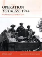 Operation Totalize 1944: The Allied drive south from Caen 1472812883 Book Cover