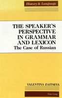 The Speaker's Perspective in Grammar and Lexicon: The Case of Russian 0820423076 Book Cover