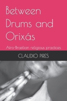 Between Drums and Orixás: Afro-Brazilian religious practices B0CKZYYLWY Book Cover