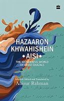 Hazaron Khawaishen Aisi: The Wonderful World of Urdu Ghazals 9353023394 Book Cover