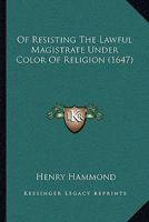 Of Resisting The Lawful Magistrate Under Color Of Religion 1166153150 Book Cover