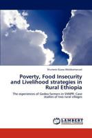 Poverty, Food Insecurity and Livelihood strategies in Rural Ethiopia: The experiences of Gedeo farmers in SNNPR: Case studies of two rural villages 3848411229 Book Cover