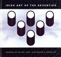 Irish Art of the Seventies: Modernist Irish Art 1960-1990 0948037342 Book Cover