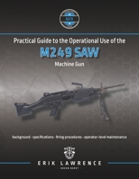 Practical Guide to the Operational Use of the M249 SAW Machine Gun 1941998801 Book Cover