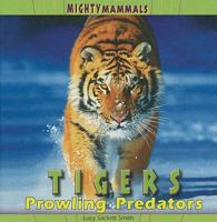 Tigers: Prowling Predators (Mighty Mammals) 140428107X Book Cover