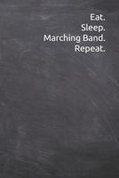 Eat Sleep Marching Band Repeat: Journal, Notebook, Diary, 6x9 Lined Pages, 120 Pages. Unique marching band director gifts 1077244797 Book Cover