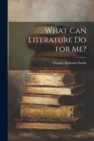 What Can Literature Do for Me? 1021675164 Book Cover