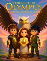 Chronicles of Olympus: The Griffin’s Golden Egg - Book 4: A Courageous Quest to Save the Griffin’s Golden Egg B0G4RSJDK8 Book Cover