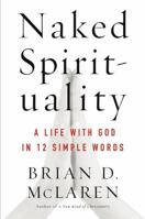 Naked Spirituality: A Life with God in 12 Simple Words 0061854026 Book Cover