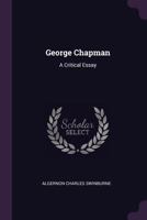 George Chapman, a Critical Essay 101897914X Book Cover