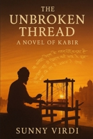THE UNBROKEN THREAD: THE NOVEL OF KABIR B0F85PMFTP Book Cover