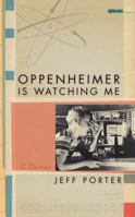 Oppenheimer Is Watching Me: A Memoir (Sightline Books) 1587296160 Book Cover