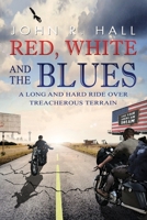 Red, White, and the Blues: A Long and Hard Ride over Treacherous Terrain 1735078727 Book Cover