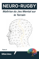 NEURO-RUGBY : Maîtrise du Jeu Mental sur le Terrain: Quand le bruit mental devient votre meilleure arme. (Tome 4) (French Edition) B0H4MB2GYL Book Cover