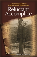 Reluctant Accomplice: A Wehrmacht Soldier's Letters from the Eastern Front 0691161976 Book Cover