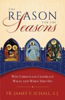 The Reason for the Seasons: Why Christians Celebrate What and When They Do 1622826906 Book Cover