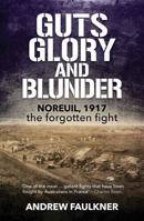 Guts Glory and Blunder: Noreuil, 1917 - The Forgotten Fight 1923144138 Book Cover