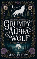 Grumpy Alpha Wolf: Shifter Nation (Shifter Nation: Montana Mates) B0H45JCQLD Book Cover