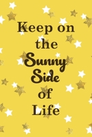 Keep On The Sunny Side Of Life: All Purpose 6x9 Blank Lined Notebook Journal Way Better Than A Card Trendy Unique Gift Yelow And Golden Stars Sun 1706848463 Book Cover