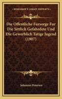 Die Offentliche Fursorge Fur Die Sittlich Gefahrdete Und Die Gewerblich Tatige Jugend (1907) 1168386454 Book Cover