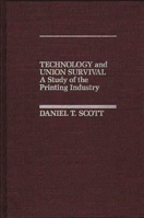 Technology and Union Survival: A Study of the Printing Industry 027592680X Book Cover