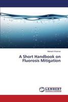 A Short Handbook on Fluorosis Mitigation 3659827169 Book Cover