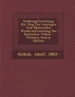 Siedlungsforschung; Ein Weg Zur Geistigen Und Materiellen Wiederaufrichtung Des Deutschen Volkes 1295467941 Book Cover