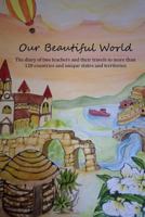 Our Beautiful World Volume 1: The diary of two teachers and their travels to more than 120 counties and unique states and territories. 1494707039 Book Cover