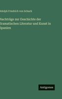 Nachträge zur Geschichte der dramatischen Literatur und Kunst in Spanien (German Edition) 3563590699 Book Cover
