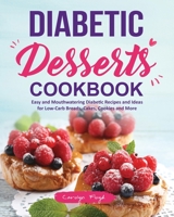 Diabetic Desserts Cookbook: Easy and Mouthwatering Diabetic Recipes and Ideas for Low-Carb Breads, Cakes, Cookies and More 1703310470 Book Cover